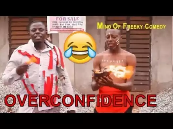 Video: OVERCONFIDENCE   (COMEDY SKITS)  - Latest 2018 Nigerian Comedy